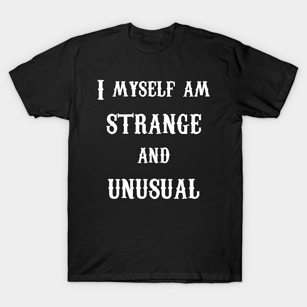 I Myself am Strange and Unusual- Lydia- White Text T-Shirt by random thangs 